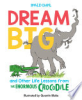 Dream_big_and_other_life_lessons_from_the_Enormous_Crocodile