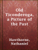 Old_Ticonderoga__a_Picture_of_the_Past