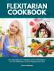 Flexitarian_Cookbook__20_Tasty_Beginner_Recipes_with_a_Meal_Plan