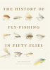 The_History_of_Fly-Fishing_in_Fifty_Flies
