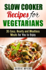 Slow_Cooker_Recipes_for_Vegetarians__35_Easy__Hearty_and_Meatless_Meals_for_You_to_Enjoy