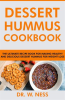 Dessert_Hummus_Cookbook__The_Ultimate_Recipe_Book_for_Making_Healthy_and_Delicious_Dessert_Hummus