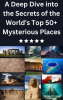 A_Deep_Dive_into_the_Secrets_of_the_World_s_Top_50__Mysterious_Places