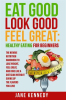 Eat_Good__Look_Good__Feel_Great__Healthy_Eating_for_Beginners_-_The_Newbie_Nutrition_Handbook_to_Los