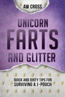 Unicorn_Farts_and_Glitter__Quick_and_Dirty_Tips_for_Surviving_a_J-Pouch