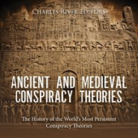 Ancient_and_Medieval_Conspiracy_Theories__The_History_of_the_World_s_Most_Persistent_Conspiracy_Theo