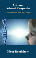 Autism__A_Genetic_Perspective_-_A_Conversation_with_Jay_Gargus