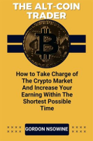 The_Alt-Coin_Trader_-_How_to_Take_Charge_of_The_Crypto_Market_And_Increase_Your_Earning_Within_Th