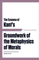 The_Essence_of_Kant_s_Groundwork_of_the_Metaphysics_of_Morals
