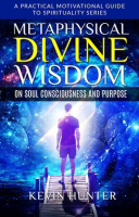 Metaphysical_Divine_Wisdom_on_Soul_Consciousness_and_Purpose