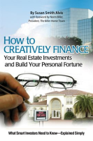 How_to_Creatively_Finance_Your_Real_Estate_Investments_and_Build_Your_Personal_Fortune