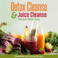 Detox_Cleanse___Juice_Cleanse_Recipes_Made_Easy__Smoothies_and_Juicing_Recipes