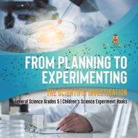 From_Planning_to_Experimenting__The_Scientific_Investigation_General_Science_Grades_5_Children