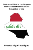 Controversial_Paths__Legal_Aspects_and_Debates_in_the_Invasion_and_Occupation_of_Iraq