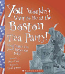 You_wouldn_t_want_to_be_at_the_Boston_Tea_Party_