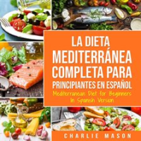 La_Dieta_Mediterr__nea_Completa_para_Principiantes_En_espa__ol___Mediterranean_Diet_for_Beginners