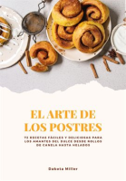 El_Arte_de_los_Postres__72_Recetas_F__ciles_y_Deliciosas_Para_los_Amantes_del_Dulce_Desde_Rollos_de_C