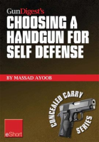 Gun_Digest_s_Choosing_a_Handgun_for_Self_Defense_eShort