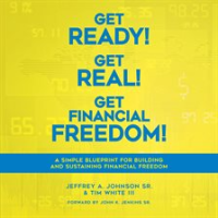 Get_Ready__Get_Real__Get_Financial_Freedom___A_Simple_Blueprint_for_Building_and_Sustaining_Finan