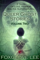 Queer_Ghost_Stories_Volume_Two__3_Tales_of_Love__Horror_and_the_Supernatural