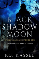 Black_Shadow_Moon_-_Stoker_s_Dark_Secret_Book_One__A_Supernatural_Vampire_Thriller_