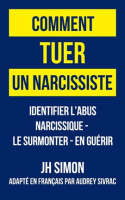 Comment_tuer_un_narcissiste__Identifier_l_abus_narcissique_-_le_surmonter_-_en_gu__rir
