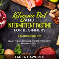Ketogenic_Diet_and_Intermittent_Fasting_for_Beginners__2_Audiobooks_in_1_-_Learn_the_benefits_and