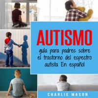 Autismo__gu__a_para_padres_sobre_el_trastorno_del_espectro_autista_En_espa__ol