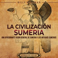 La_civilizaci__n_sumeria__Una_apasionante_visi__n_general_de_Sumeria_y_los_antiguos_sumerios