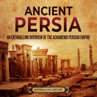 Ancient_Persia__An_Enthralling_Overview_of_the_Achaemenid_Persian_Empire