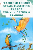 Feathered_Friends_Speak__Mastering_Parrot_Communication___Training