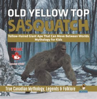 Old_Yellow_Top___Sasquatch_-_Yellow-Haired_Giant_Ape_That_Can_Move_Between_Worlds_Mythology_for