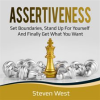 Assertiveness__Set_Boundaries__Stand_Up_for_Yourself__and_Finally_Get_What_You_Want