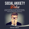 Social_Anxiety_Detox_Practical_Solutions_for_Dealing_with_Everyday_Anxiety__Fear__Awkwardness