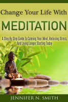 Change_Your_Life_With_Meditation__A_Step_By_Step_Guide_To_Calming_Your_Mind__Reducing_Stress__And
