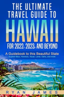 The_Ultimate_Travel_Guide_to_Hawaii_for_2022__2023__and_Beyond__A_Guidebook_to_This_Beautiful_Sta