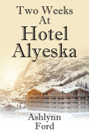 Two_weeks_At_Hotel_Alyeska