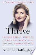 Thrive___The_Third_Metric_to_Redefining_Success_and_Creating_a_Life_of_Well-Being__Wisdom__and_Wonder