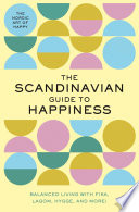 The_Scandinavian_guide_to_happiness___The_Nordic_Art_of_Happy_and_Balanced_Living_with_Fika__Lagom__Hygge__and_more