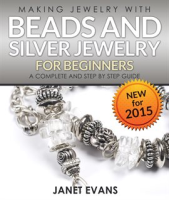 Making_Jewelry_with_Beads_and_Silver_Jewelry_for_Beginners___A_Complete_and_Step_by_Step_Guide