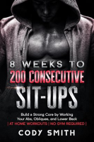 8_Weeks_to_200_Consecutive_Sit-ups__Build_a_Strong_Core_by_Working_Your_Abs__Obliques__and_Lower