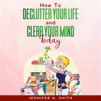 How_To_Declutter_Your_Life_And_Clear_Your_Mind_Today